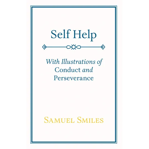 Self Help: With Illustrations of Conduct and Perseverance