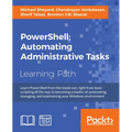 PowerShell: Automating Administrative Tasks: The art of automating and managing Windows environments