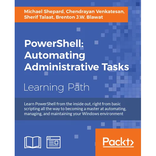 PowerShell: Automating Administrative Tasks: The art of automating and managing Windows environments