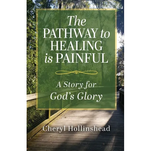 The Pathway to Healing Is Painful: A Story for God's Glory