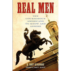 Real Men: Ten Courageous Americans to Know and Admire - Paperback