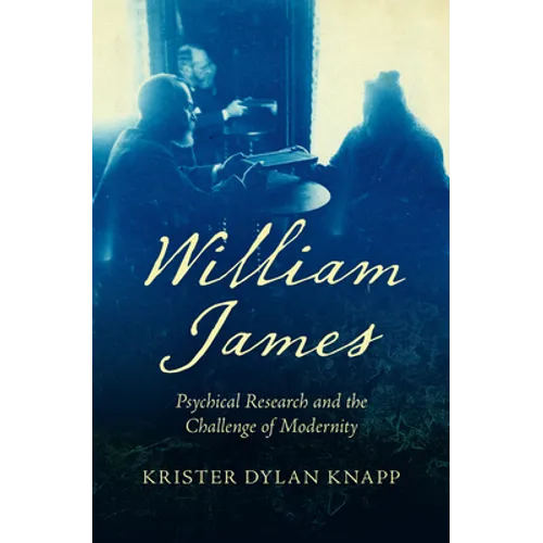 William James: Psychical Research and the Challenge of Modernity