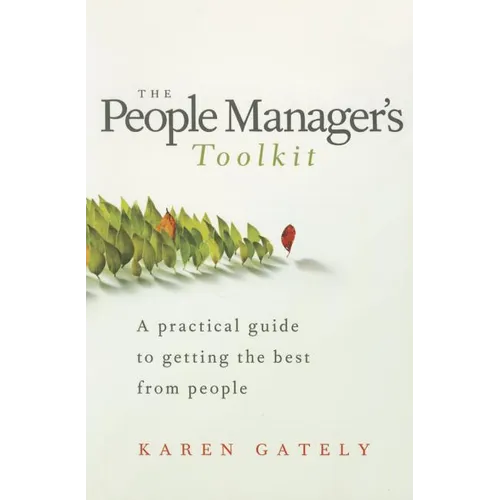 The People Manager's Tool Kit: A Practical Guide to Getting the Best from People
