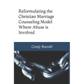 Reformulating the Christian Marriage Counseling Model: Where Abuse is Involved
