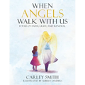 When Angels Walk With Us: Poems of Faith, Light, and Renewal