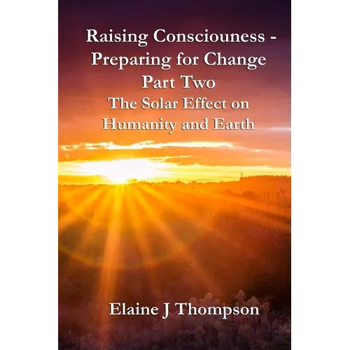 Raising Consciousness - Preparing for Change: Part Two - The Solar Effect on Humanity and Earth