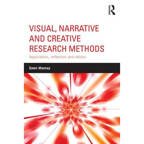 Visual, Narrative and Creative Research Methods: Application, Reflection and Ethics