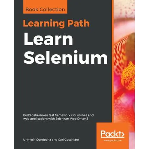 Learn Selenium: Build data-driven test frameworks for mobile and web applications with Selenium Web Driver 3