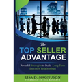 The TOP Seller Advantage: Powerful Strategies to Build Long-Term Executive Relationships