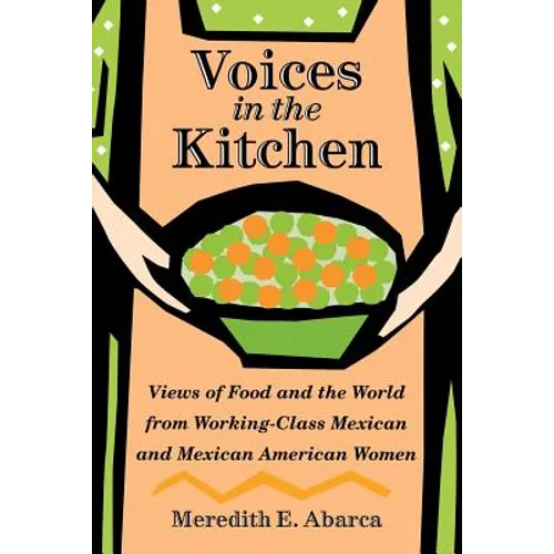 Voices in the Kitchen: Views of Food and the World from Working-Class Mexican and Mexican American Women