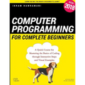 Computer Programming for Complete Beginners: A Quick Course for Mastering the Basics of Coding through Interactive Steps and Visual Examples