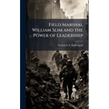 Field Marshal William Slim and the Power of Leadership