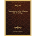 Vegetarianism In The Religious Life Of All Ages