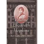 Pauline Elizabeth Hopkins: Black Daughter of the Revolution