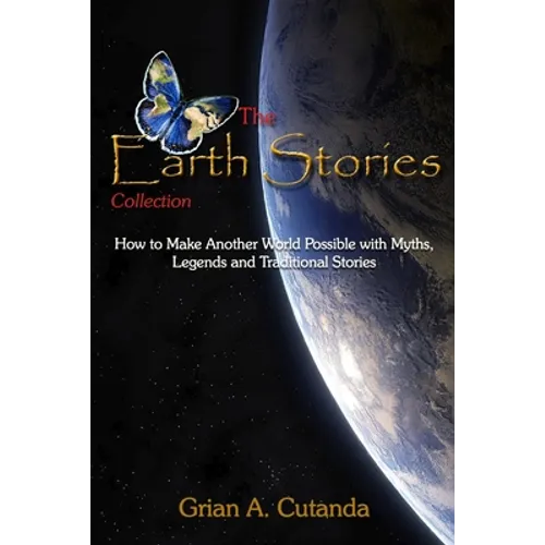 The Earth Stories Collection: How to Make Another World Possible with Myths, Legends and Traditional Stories