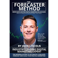 The Forecaster Method: The Modern System to Accurately Evaluate, Forecast, and Scale Your Digital Marketing