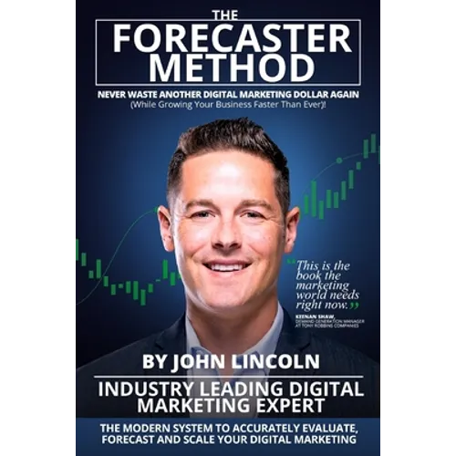 The Forecaster Method: The Modern System to Accurately Evaluate, Forecast, and Scale Your Digital Marketing