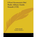 I Fiori Geometrici Del Padre Abbate Guido Grandi (1729)