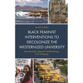 Black Feminist Interventions to Decolonize the Westernized University: Epistemology, Research Methodology, and Pedagogy