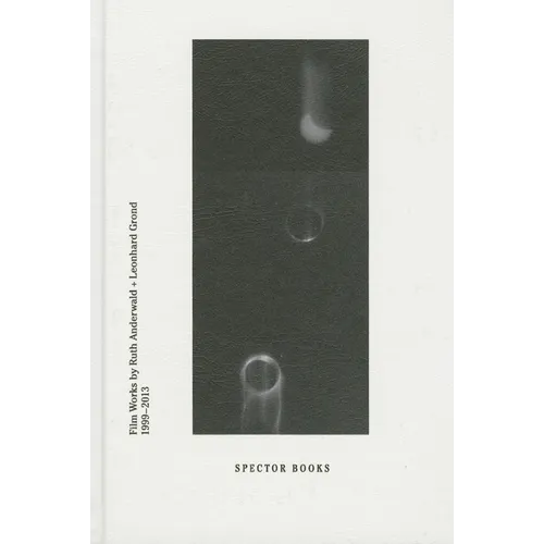 Ruth Anderwald & Leonhard Grond: Hasn't It Been a Great Journey So Far?: Film Works by Ruth Anderwald and Leonhard Grond, 1999-2013