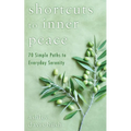 Shortcuts to Inner Peace: 70 Simple Paths to Everyday Serenity