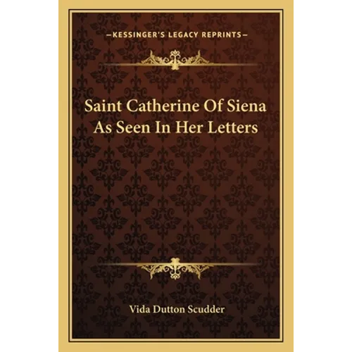 Saint Catherine Of Siena As Seen In Her Letters