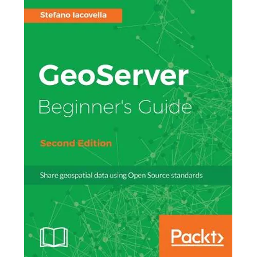 GeoServer Beginner's Guide.