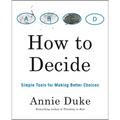 How to Decide: Simple Tools for Making Better Choices