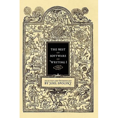 The Best Software Writing I: Selected and Introduced by Joel Spolsky
