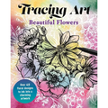 Tracing Art: Beautiful Flowers: Over 40 Floral Designs to Ink Into a Charming Artwork