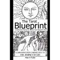 The Tarot Blueprint: Learn How Every Card Relates to the Journey of Life, a Reference Manual for the Tarot Blueprint Deck
