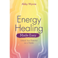 Energy Healing Made Easy: Unlock Your Potential as a Healer