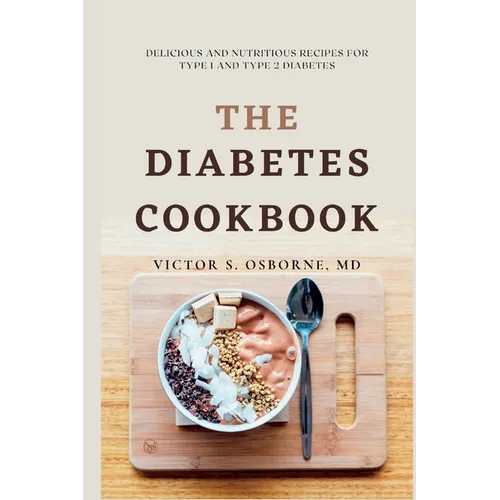 The Diabetes Cookbook: Delicious and Nutritious Recipes for Type 1 and Type 2 Diabetes
