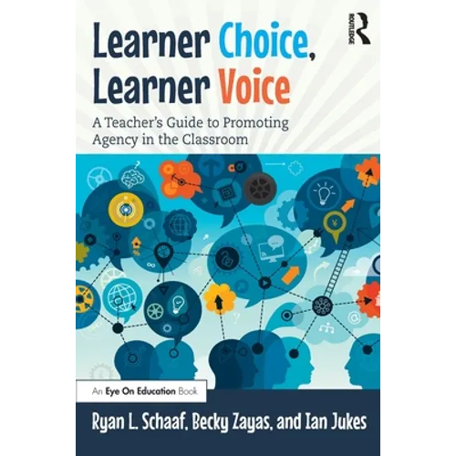 Learner Choice, Learner Voice: A Teacher's Guide to Promoting Agency in the Classroom