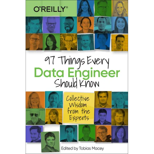 97 Things Every Data Engineer Should Know: Collective Wisdom from the Experts