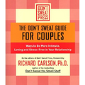 The Don't Sweat Guide for Couples: Ways to Be More Intimate, Loving and Stress-Free in Your Relationship