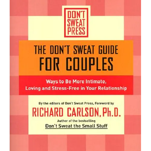 The Don't Sweat Guide for Couples: Ways to Be More Intimate, Loving and Stress-Free in Your Relationship