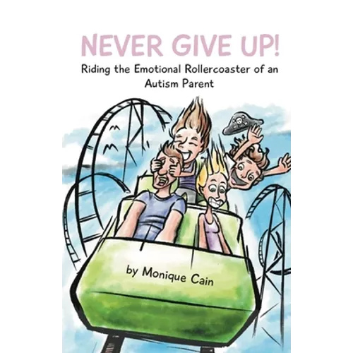 Never Give Up: Riding the Emotional Rollercoaster of an Autism Parent