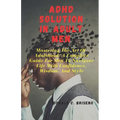 ADHD Solutions in Adult Men: Mastering The Art Of Adulthood: A Complete Guide For Men Navigate Life With Confidence, Wisdom, And Style
