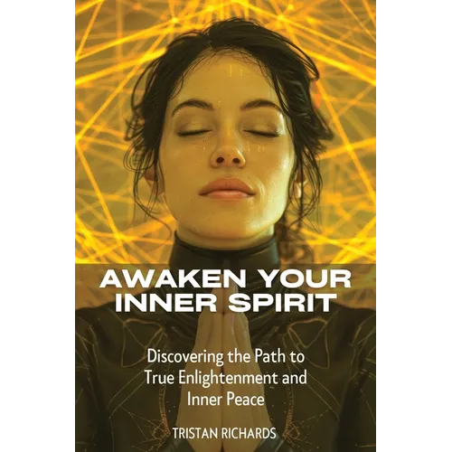 Awaken Your Inner Spirit: Discovering the Path to True Enlightenment and Inner Peace