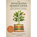 The Integrated Homeschool Book 1: Building the Foundation