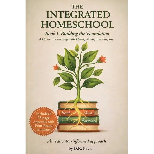 The Integrated Homeschool Book 1: Building the Foundation