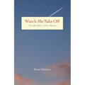 Watch Me Take Off The Life of Ian J. (Jim) Duncan