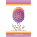 The Energetic Fertility Method(TM): Tools for a Healthy Conception and Beyond