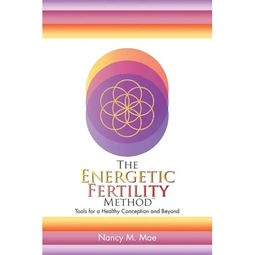 The Energetic Fertility Method(TM): Tools for a Healthy Conception and Beyond