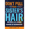 Don't Pull Your Sister's Hair: And Other Life Lessons Growing Up Neurodiverse