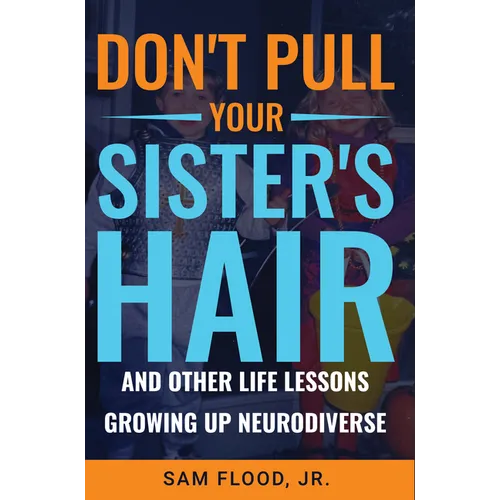 Don't Pull Your Sister's Hair: And Other Life Lessons Growing Up Neurodiverse