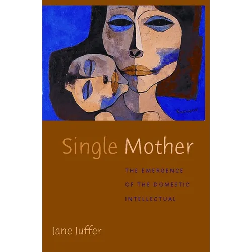 Single Mother: The Emergence of the Domestic Intellectual