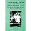 Eastern Cherokee By Blood, 1906-1910: Volume III Applications 6776-10,452