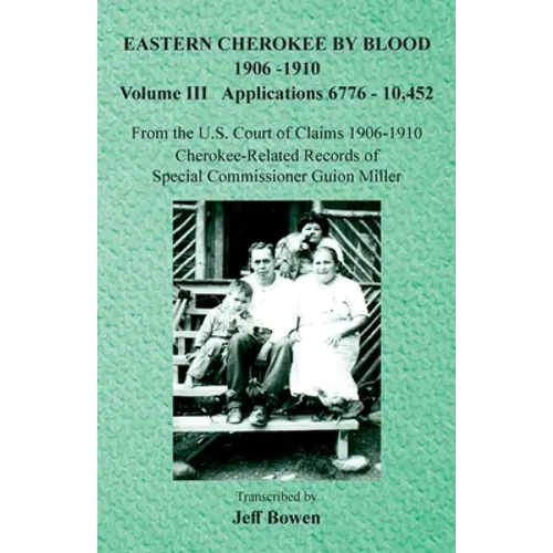 Eastern Cherokee By Blood, 1906-1910: Volume III Applications 6776-10,452